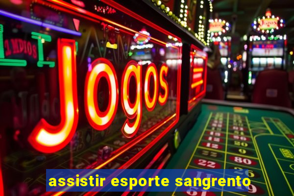 assistir esporte sangrento